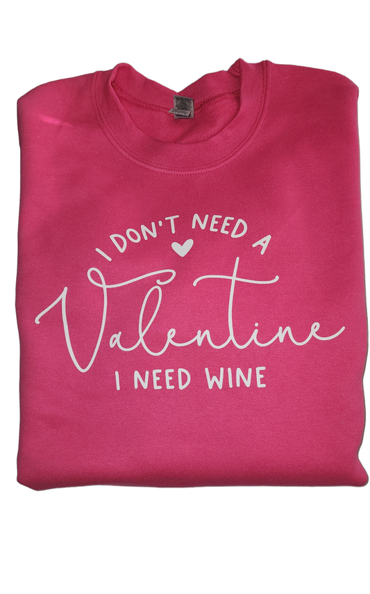 I don't need a valentine  i need wine Crewneck